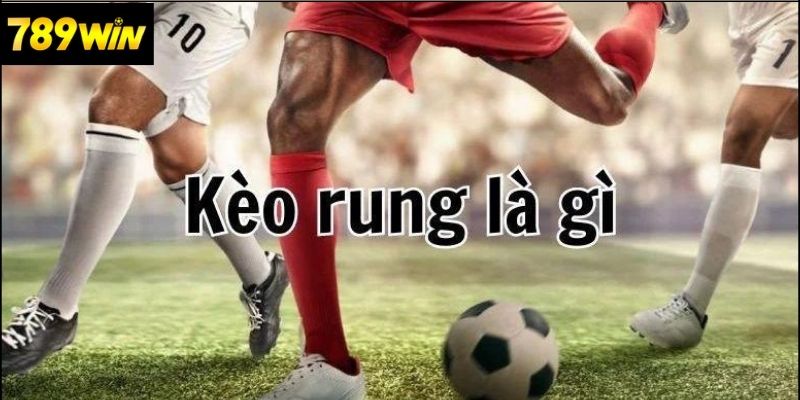 Tìm hiểu về Kèo Rung