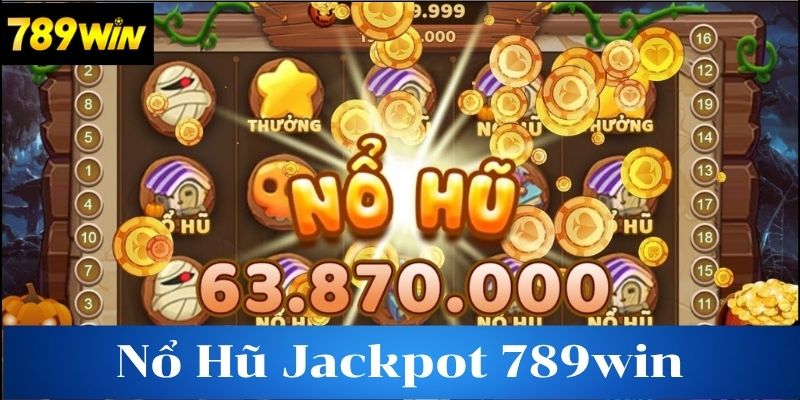 Tìm hiểu về nổ hũ jackpot tại 789win